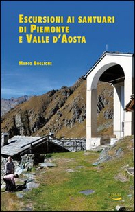 Escursioni ai santuari di Piemonte e Valle d'Aosta - Librerie.coop