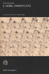 Il Nobel dimenticato. La vita e la scienza di Camillo Golgi - Librerie.coop Il Nobel dimenticato. La vita e la scienza di Camillo Golgi - Librerie.coop
