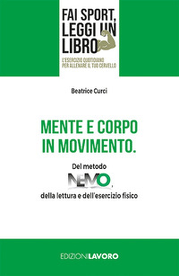 Mente e corpo in movimento. Del metodo NEMO, della lettura e dell'esercizio fisico - Librerie.coop