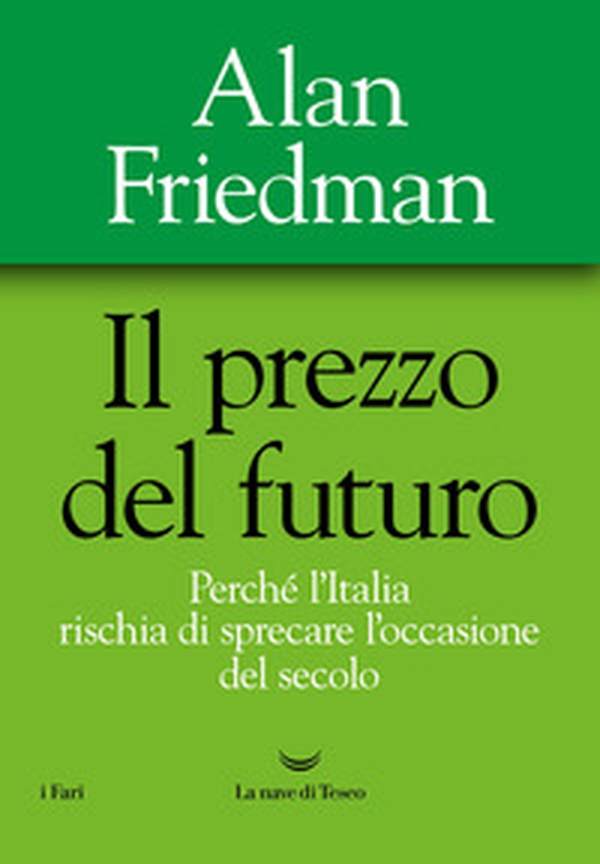 Il prezzo del futuro. Perché l'Italia rischia di sprecare l'occasione del secolo - Librerie.coop Il prezzo del futuro. Perché l'Italia rischia di sprecare l'occasione del secolo - Librerie.coop