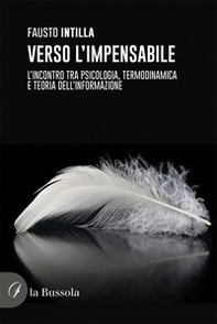 Verso l'impensabile. L'incontro tra psicologia, termodinamica e teoria dell'informazione - Librerie.coop