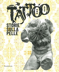 Tattoo. Storie sulla pelle. Catalogo della mostra (Venezia Mestre, 5 luglio-17 novembre 2019) - Librerie.coop