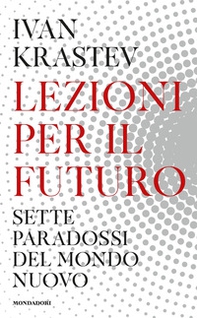 Lezioni per il futuro. Sette paradossi del mondo nuovo - Librerie.coop Lezioni per il futuro. Sette paradossi del mondo nuovo - Librerie.coop