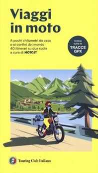 Viaggi in moto. A pochi chilometri da casa o ai confini del mondo. 40 itinerari su due ruote a cura di moto.it - Librerie.coop Viaggi in moto. A pochi chilometri da casa o ai confini del mondo. 40 itinerari su due ruote a cura di moto.it - Librerie.coop