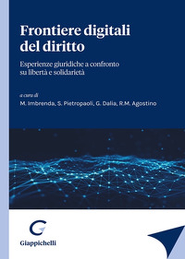 Frontiere digitali del diritto. Esperienze giuridiche a confronto su libertà e solidarietà - Librerie.coop Frontiere digitali del diritto. Esperienze giuridiche a confronto su libertà e solidarietà - Librerie.coop