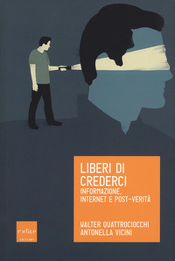 Liberi di crederci. Informazione, internet e post-verità - Librerie.coop Liberi di crederci. Informazione, internet e post-verità - Librerie.coop