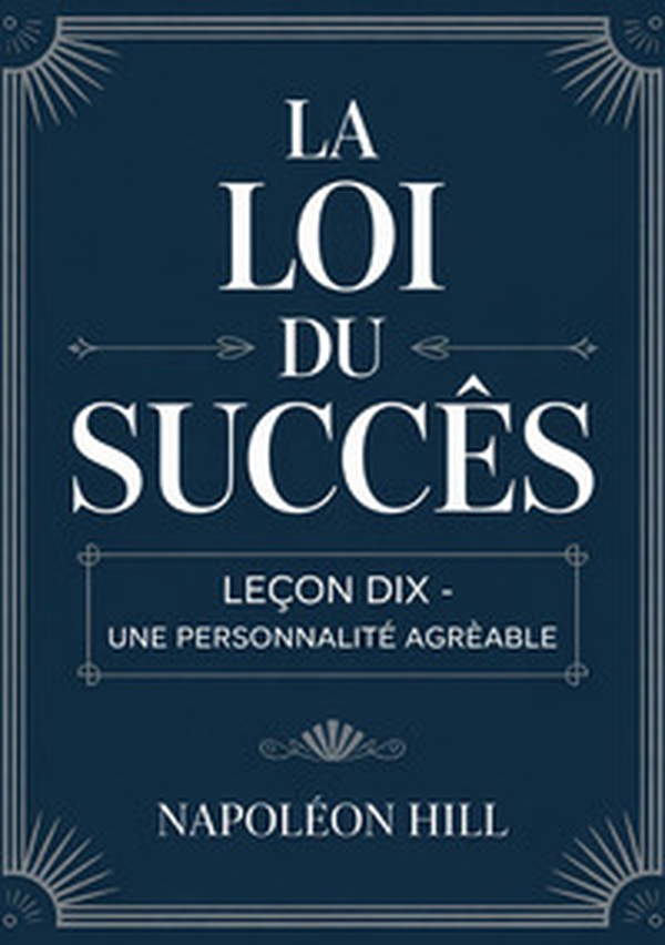 La loi du succès. Leçon dix. Une personnalité agréable - Librerie.coop