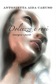 Dolcezze e rovi. Immagini e parole - Librerie.coop