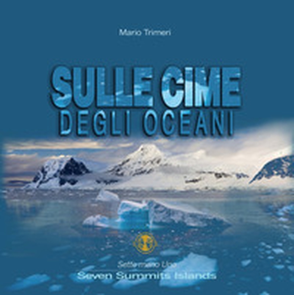 Sulle cime degli oceani. Sette meno una - Librerie.coop Sulle cime degli oceani. Sette meno una - Librerie.coop
