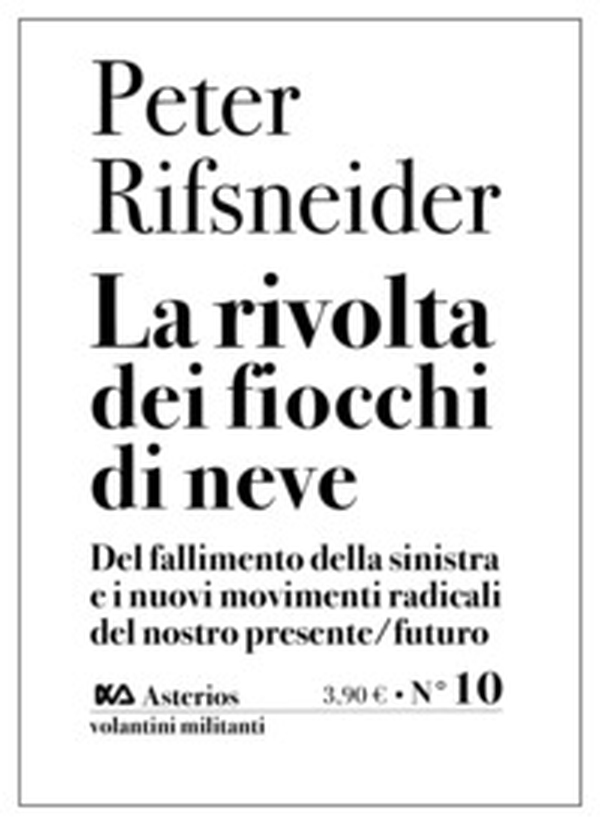 La rivolta dei fiocchi di neve. Del fallimento della sinistra e i nuovi movimenti radicali del nostro presente/futuro - Librerie.coop La rivolta dei fiocchi di neve. Del fallimento della sinistra e i nuovi movimenti radicali del nostro presente/futuro - Librerie.coop