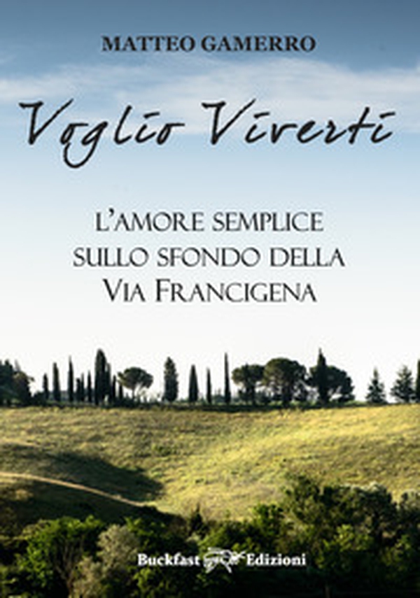 Voglio viverti. L'amore semplice sullo sfondo della Via Francigena - Librerie.coop Voglio viverti. L'amore semplice sullo sfondo della Via Francigena - Librerie.coop