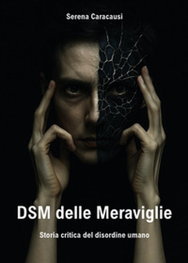 DSM delle meraviglie. Storia critica del disordine umano - Librerie.coop
