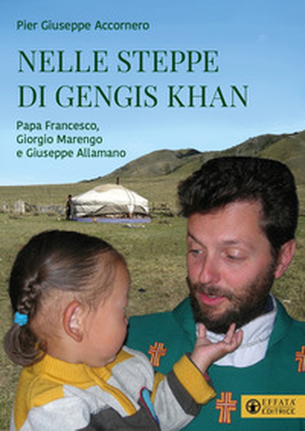 Nelle steppe di Gengis Khan. Papa Francesco, Giorgio Marengo e Giuseppe Allamano - Librerie.coop Nelle steppe di Gengis Khan. Papa Francesco, Giorgio Marengo e Giuseppe Allamano - Librerie.coop