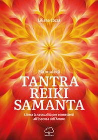 Manuale di Tantra Reiki Samanta. Libera la sessualità per connetterti all'essenza dell'amore - Librerie.coop