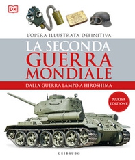 La seconda guerra mondiale. Dalla guerra lampo a Hiroshima. L'opera illustrata definitiva - Librerie.coop