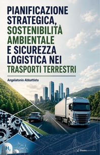 Pianificazione strategica, sostenibilità ambientale e sicurezza logistica nei rapporti terrestri - Librerie.coop