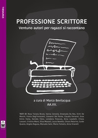 Professione scrittore. Ventuno autori per ragazzi si raccontano - Librerie.coop