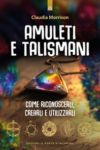Amuleti e talismani. Come riconoscerli, crearli e utilizzarli - Librerie.coop