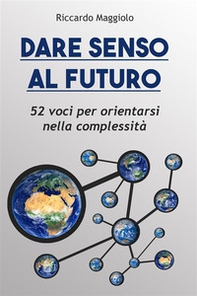 Dare senso al futuro. 52 voci per orientarsi nella complessità - Librerie.coop