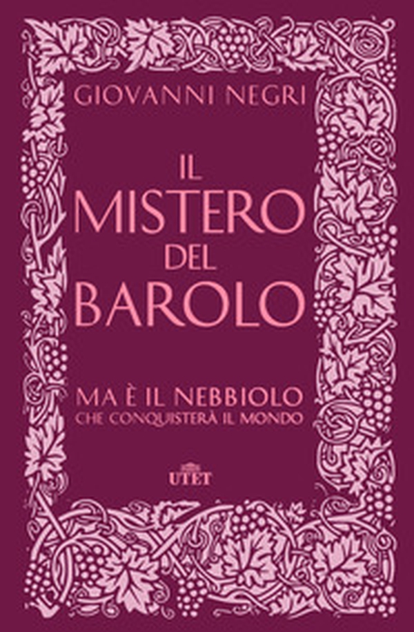 Il mistero del Barolo. Ma è il Nebbiolo che conquisterà il mondo - Librerie.coop Il mistero del Barolo. Ma è il Nebbiolo che conquisterà il mondo - Librerie.coop