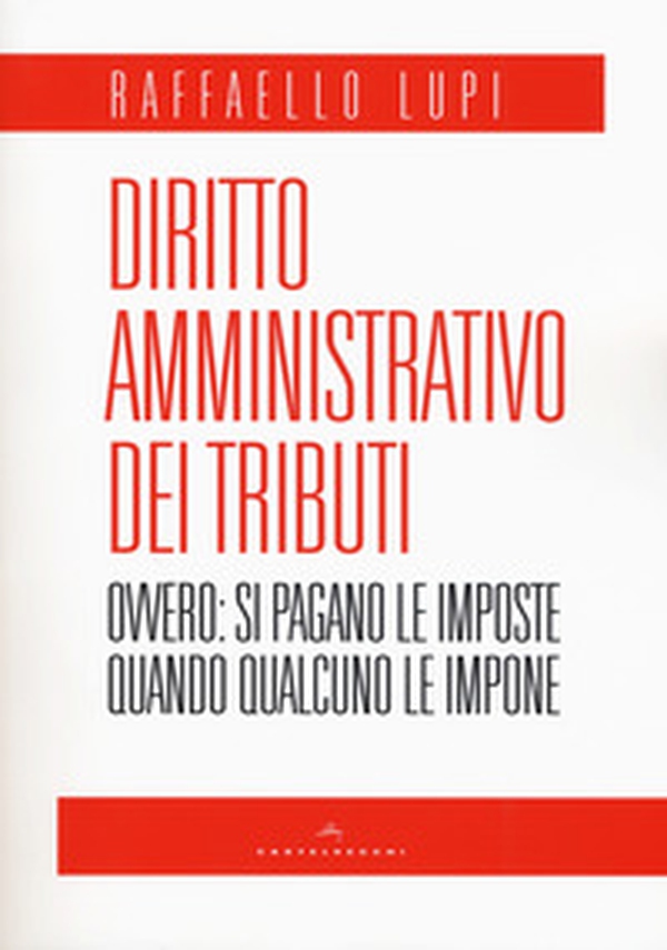 Diritto amministrativo dei tributi. Ovvero: le imposte si pagano quando qualcuno le impone - Librerie.coop Diritto amministrativo dei tributi. Ovvero: le imposte si pagano quando qualcuno le impone - Librerie.coop