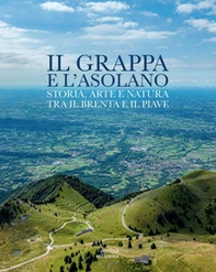 Il Grappa e l'Asolano. Storia, arte e natura tra il Brenta e il Piave - Librerie.coop