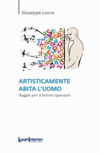 Artisticamente abita l'uomo. Saggio per il lettore spaesato - Librerie.coop