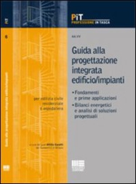 Guida alla progettazione integrata edificio/impianti. Fondamenti e prime applicazioni. Bilanci energetici e analisi di soluzioni progettuali - Librerie.coop