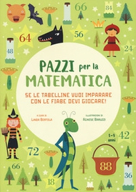 Se le tabelline vuoi imparare con le fiabe devi giocare. Pazzi per la matematica. Con adesivi - Librerie.coop
