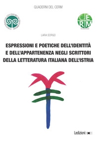 Espressioni e poetiche dell'identità e dell'appartenenza negli scrittori della letteratura italiana dell'Istria - Librerie.coop