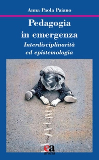 Pedagogia in emergenza. Interdisciplinarità ed epistemologia - Librerie.coop Pedagogia in emergenza. Interdisciplinarità ed epistemologia - Librerie.coop