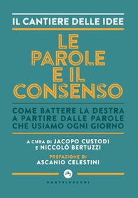 Le parole e il consenso. Come battere la destra a partire dalle parole che usiamo ogni giorno - Librerie.coop Le parole e il consenso. Come battere la destra a partire dalle parole che usiamo ogni giorno - Librerie.coop