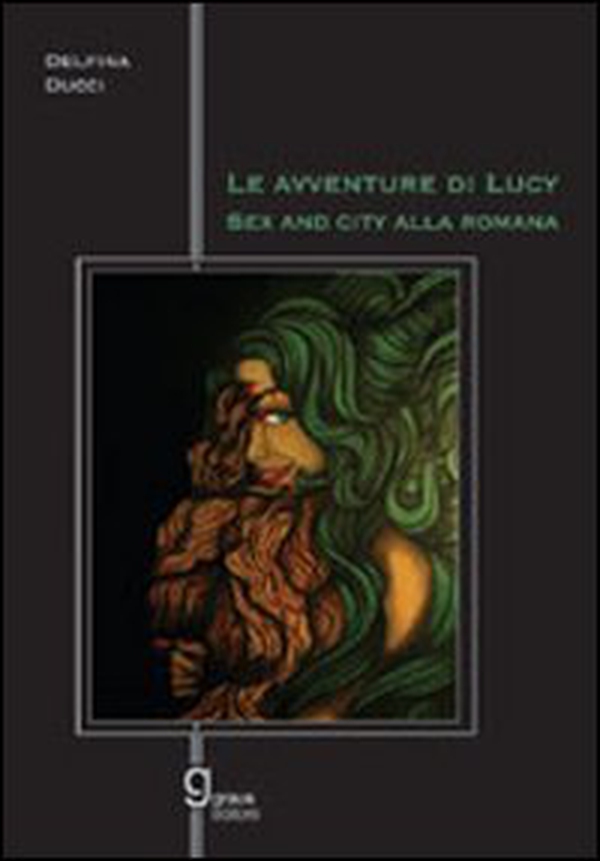 Le avventure di Lucy. Sex and the city alla romana - Librerie.coop Le avventure di Lucy. Sex and the city alla romana - Librerie.coop