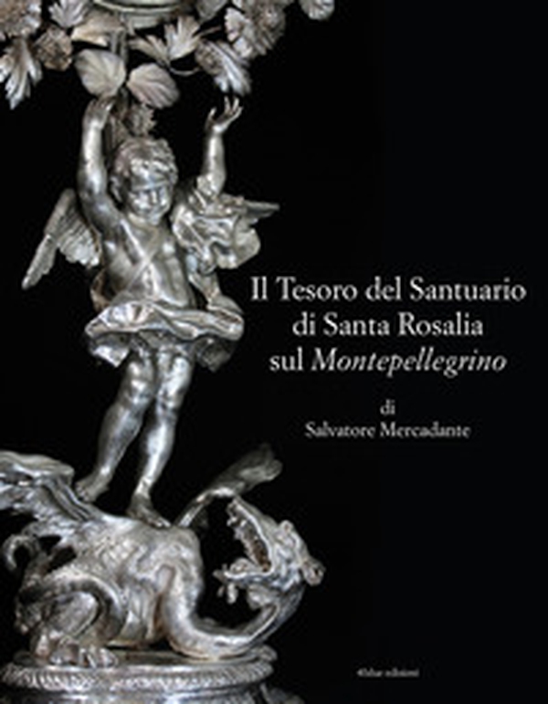 Il tesoro del Santuario di Santa Rosalia sul Montepellegrino - Librerie.coop Il tesoro del Santuario di Santa Rosalia sul Montepellegrino - Librerie.coop