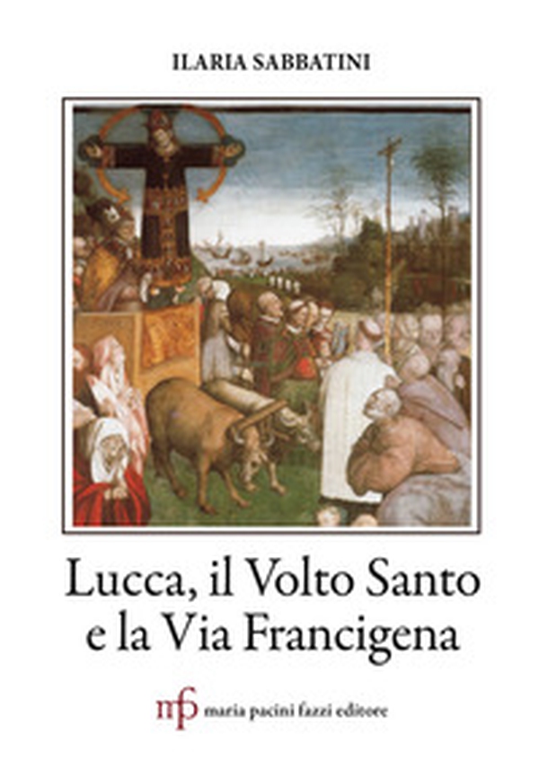 Lucca, il Volto Santo e la Via Francigena - Librerie.coop Lucca, il Volto Santo e la Via Francigena - Librerie.coop