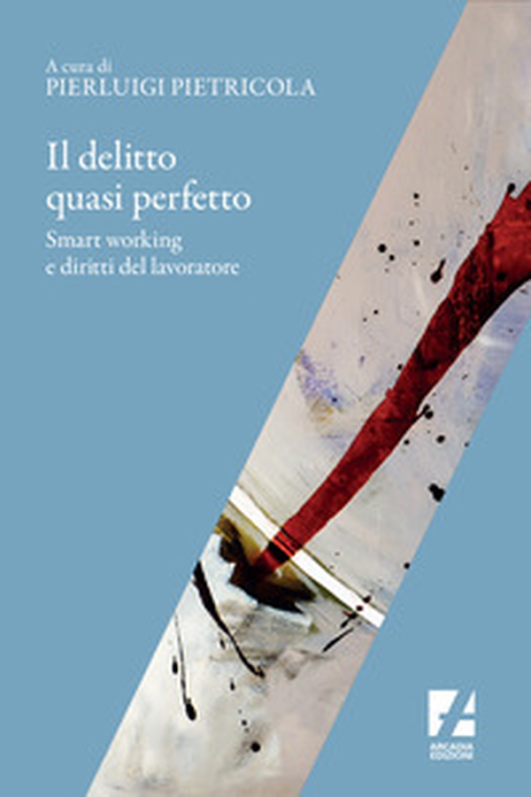 Il delitto quasi perfetto. Smart working e diritti del lavoratore - Librerie.coop Il delitto quasi perfetto. Smart working e diritti del lavoratore - Librerie.coop