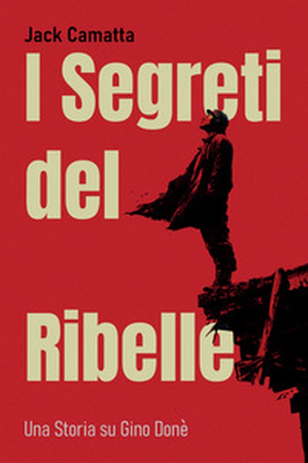 I segreti del ribelle. Una storia su Gino Donè - Librerie.coop