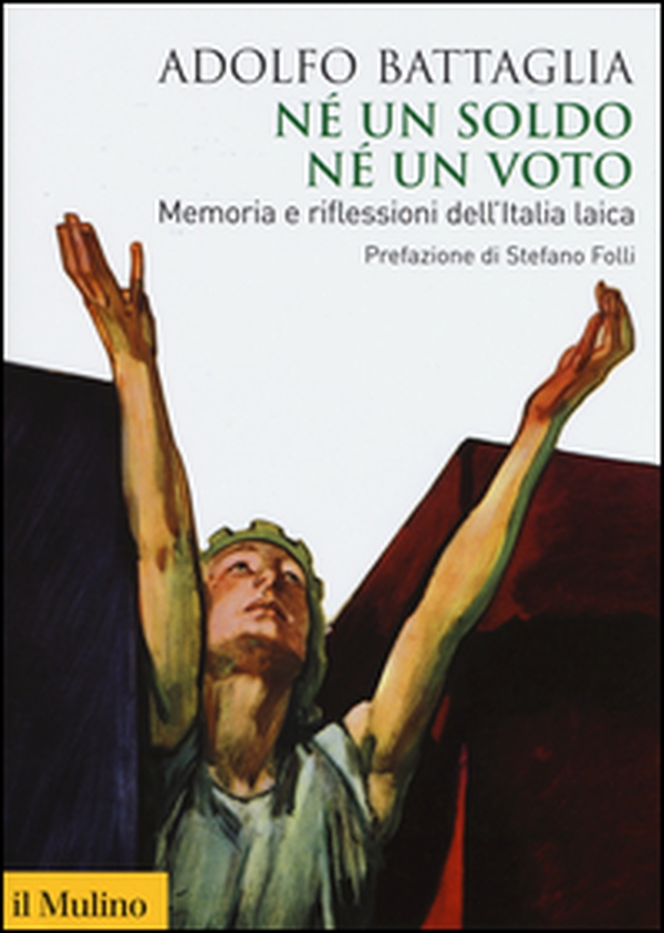 Né un soldo, né un voto. Memoria e riflessioni dell'Italia laica - Librerie.coop Né un soldo, né un voto. Memoria e riflessioni dell'Italia laica - Librerie.coop