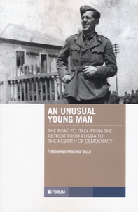 An unusual young man. The road to Italy. From the retreat from Russia to the rebirth of democracy - Librerie.coop