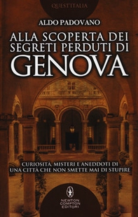 Alla scoperta dei segreti perduti di Genova. Curiosità, misteri e aneddoti di una città che non smette mai di stupire - Librerie.coop Alla scoperta dei segreti perduti di Genova. Curiosità, misteri e aneddoti di una città che non smette mai di stupire - Librerie.coop