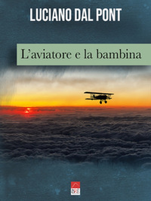 L'aviatore e la bambina - Librerie.coop L'aviatore e la bambina - Librerie.coop