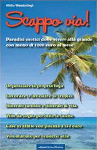 Scappo via! Paradisi esotici dove vivere alla grande con meno di 1000 euro al mese - Librerie.coop