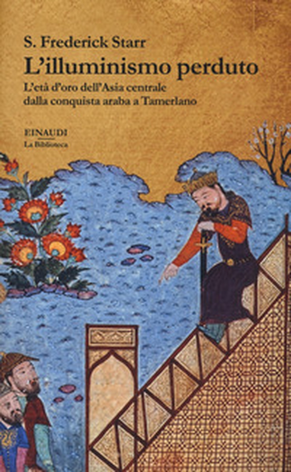 L'illuminismo perduto. L'età d'oro dell'Asia centrale dalla conquista araba a Tamerlano - Librerie.coop L'illuminismo perduto. L'età d'oro dell'Asia centrale dalla conquista araba a Tamerlano - Librerie.coop