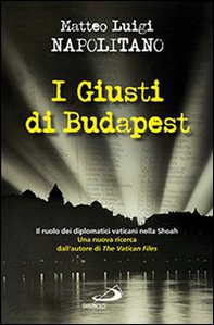 I giusti di Budapest. Il ruolo dei diplomatici vaticani nella Shoah - Librerie.coop I giusti di Budapest. Il ruolo dei diplomatici vaticani nella Shoah - Librerie.coop