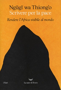 Scrivere per la pace. Rendere l'Africa visibile al mondo - Librerie.coop Scrivere per la pace. Rendere l'Africa visibile al mondo - Librerie.coop