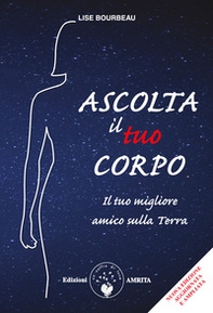 Ascolta il tuo corpo. Il tuo migliore amico sulla terra - Librerie.coop Ascolta il tuo corpo. Il tuo migliore amico sulla terra - Librerie.coop