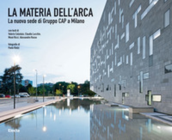 La materia dell'Arca. La nuova sede di Gruppo Cap a Milano - Librerie.coop La materia dell'Arca. La nuova sede di Gruppo Cap a Milano - Librerie.coop