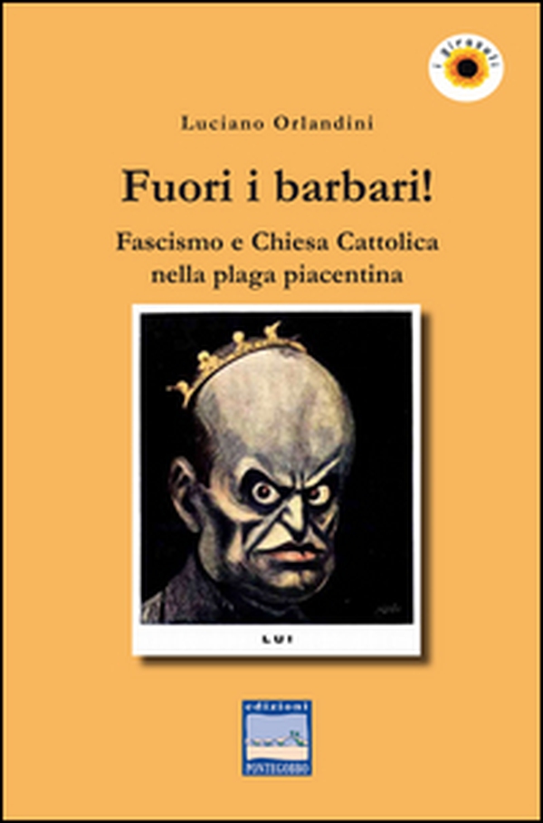 Fuori i barbari! Fascismo e Chiesa Cattolica nella plaga piacentina - Librerie.coop Fuori i barbari! Fascismo e Chiesa Cattolica nella plaga piacentina - Librerie.coop
