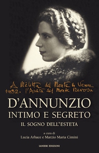 D'Annunzio intimo e segreto. Il sogno dell'esteta - Librerie.coop