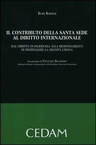 Il contributo della Santa Sede al diritto internazionale. Dal diritto di ingerenza alla responsabilità di proteggere la dignità umana - Librerie.coop